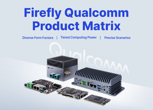 Firefly Qualcomm Product Portfolio: Covering Full-Chain Requirement Scenarios
